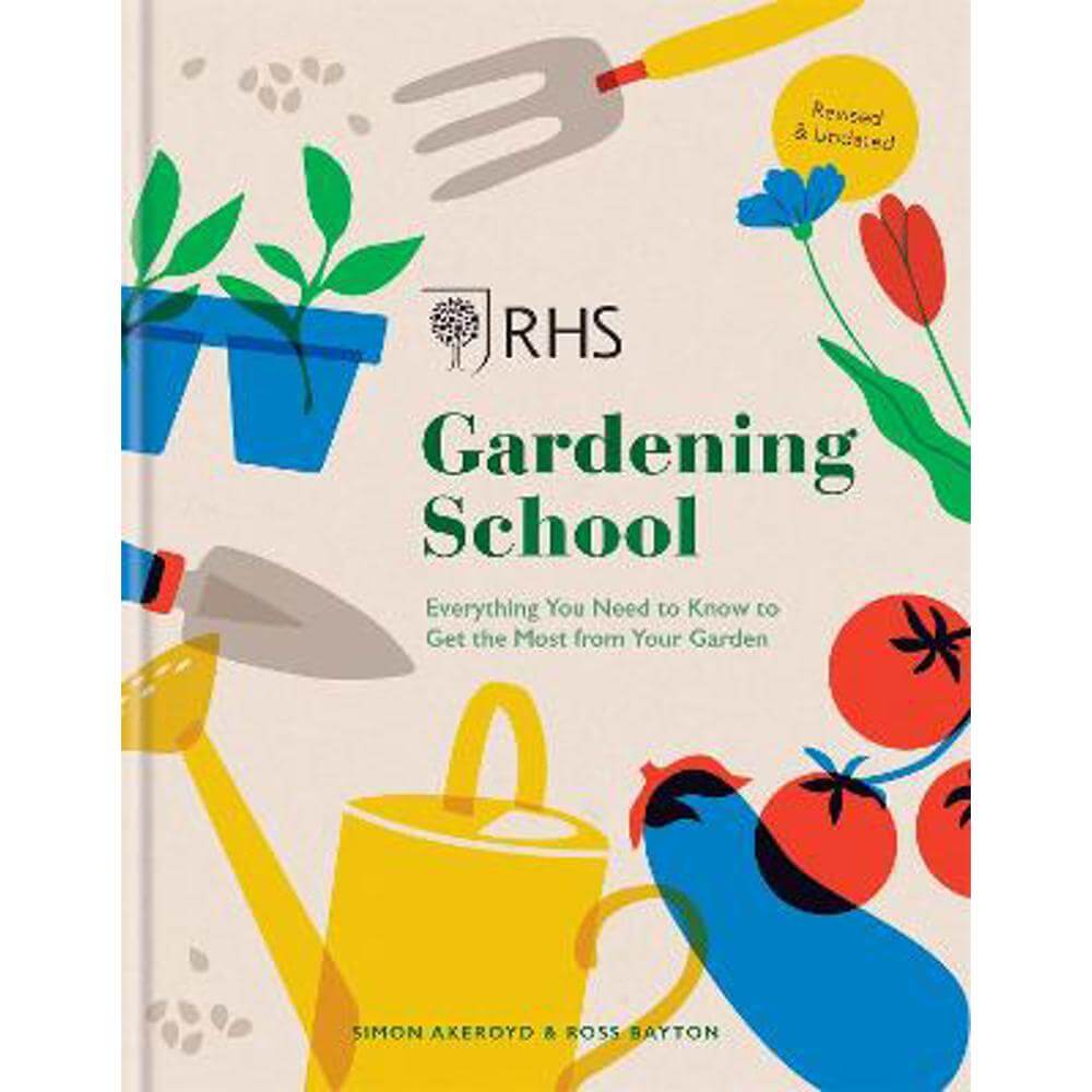 RHS Gardening School: Everything You Need to Know to Get the Most from Your Garden (Hardback) - Simon Akeroyd